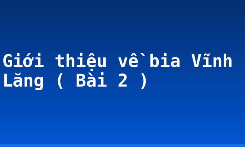 Giới thiệu về bia Vĩnh Lăng ( Bài 2 )