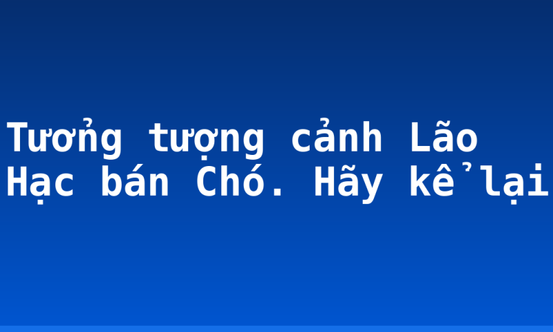 Tưởng tượng cảnh Lão Hạc bán Chó. Hãy kể lại