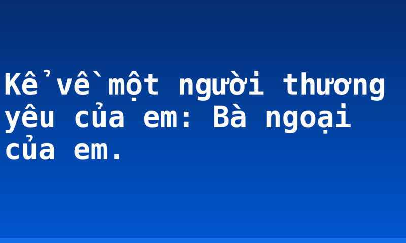 Kể về một người thương yêu của em: Bà ngoại của em.