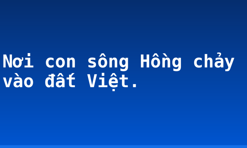 Nơi con sông Hồng chảy vào đất Việt.