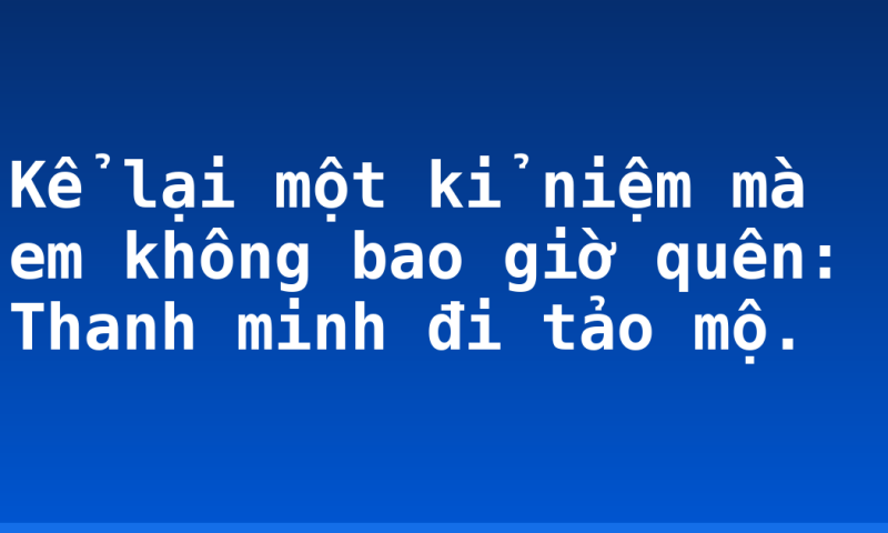 Kể lại một kỉ niệm mà em không bao giờ quên: Thanh minh đi tảo mộ.