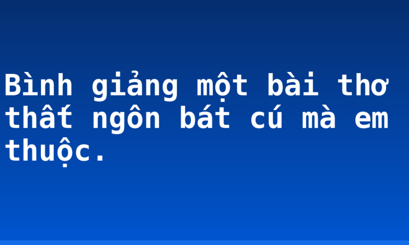 Bình giảng một bài thơ thất ngôn bát cú mà em thuộc.