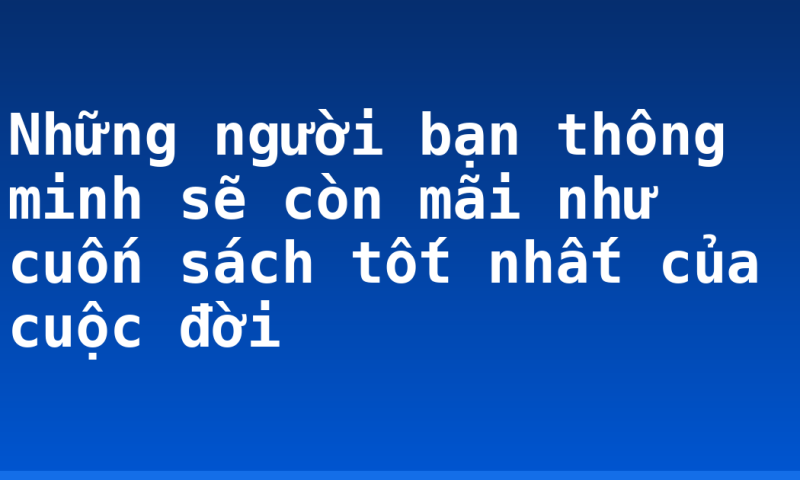 Những người bạn thông minh sẽ còn mãi như cuốn sách tốt nhất của cuộc đời