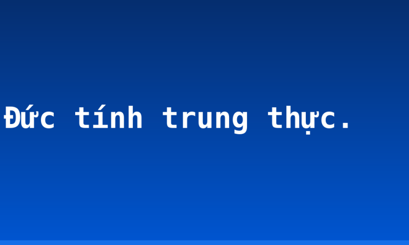 Đức tính trung thực.