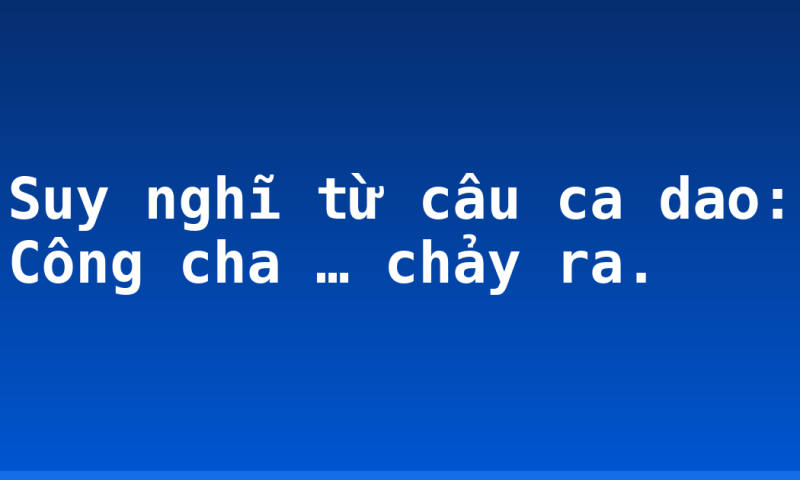 Suy nghĩ từ câu ca dao: Công cha … chảy ra.