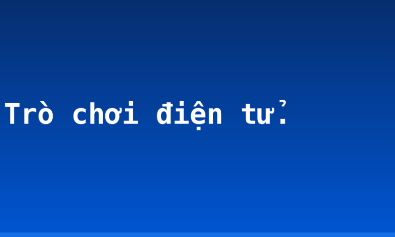 Trò chơi điện tử.