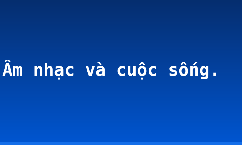 Âm nhạc và cuộc sống.
