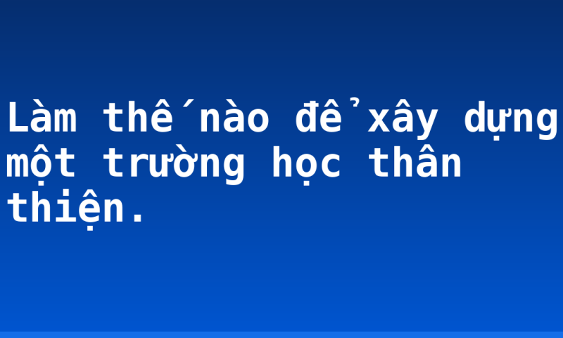 Làm thế nào để xây dựng một trường học thân thiện.