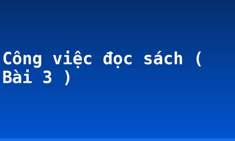 Công việc đọc sách ( Bài 3 )