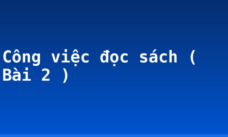 Công việc đọc sách ( Bài 2 )