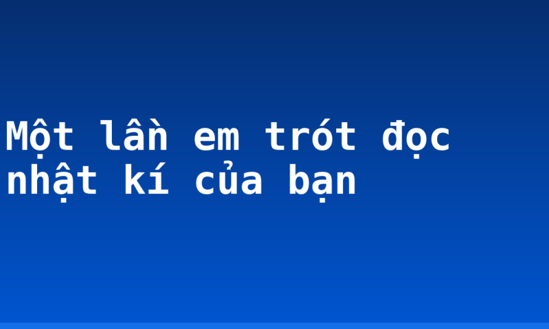 Một lần em trót đọc nhật kí của bạn