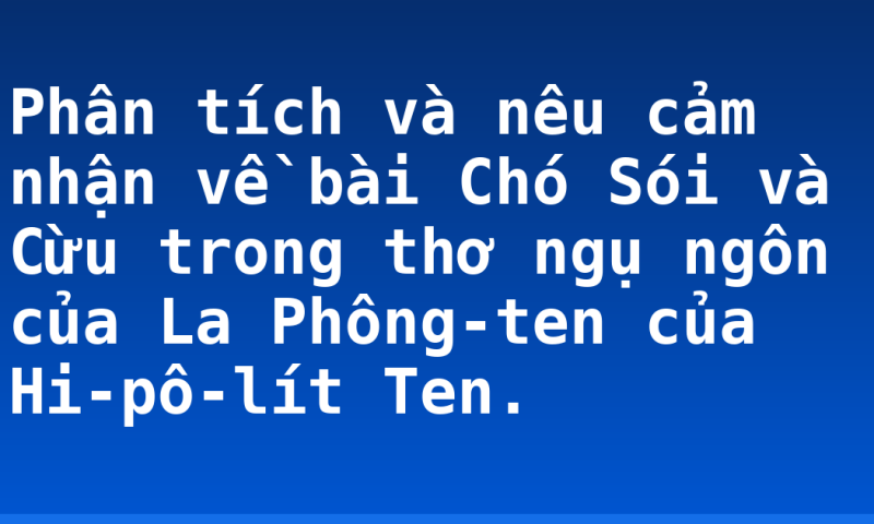 Phân tích và nêu cảm nhận về bài Chó Sói và Cừu trong thơ ngụ ngôn của La Phông-ten của Hi-pô-lít Ten.