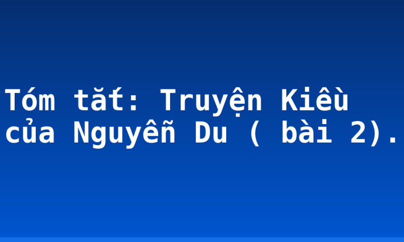 Tóm tắt: Truyện Kiều của Nguyễn Du ( bài 2).