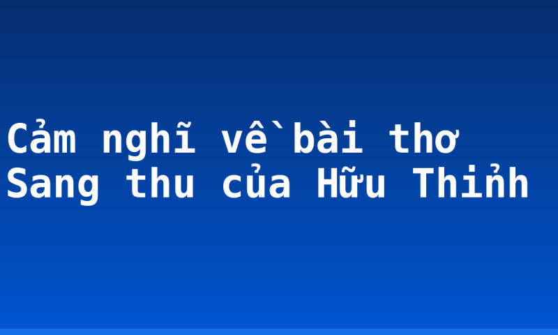 Cảm nghĩ về bài thơ Sang thu của Hữu Thỉnh