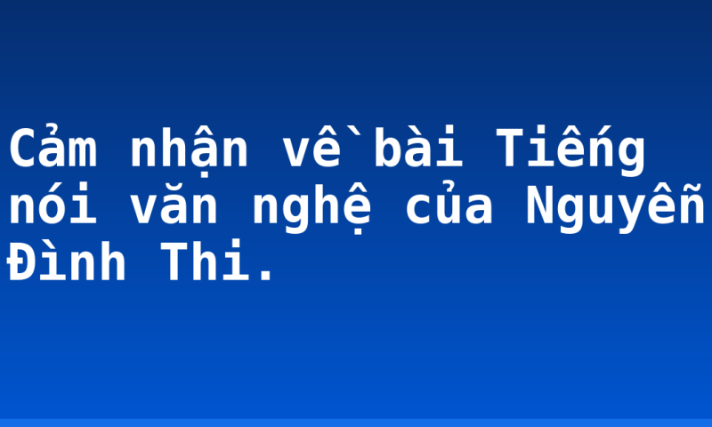 Cảm nhận về bài Tiếng nói văn nghệ của Nguyễn Đình Thi.