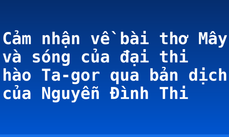 Cảm nhận về bài thơ Mây và sóng của đại thi hào Ta-gor qua bản dịch của Nguyễn Đình Thi