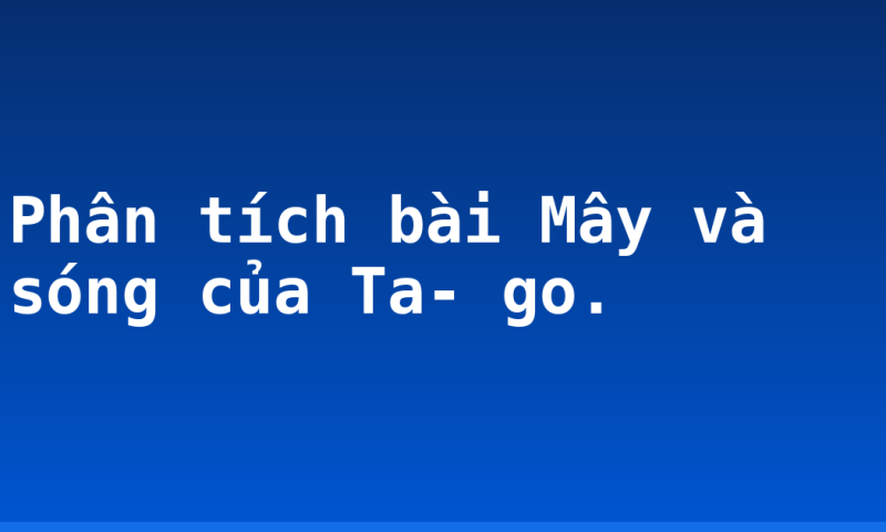 Phân tích bài Mây và sóng của Ta- go.