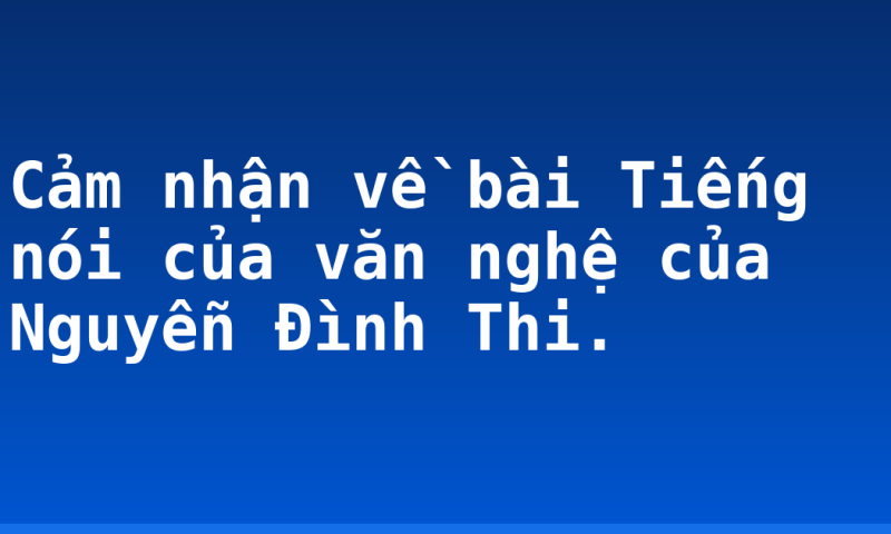Cảm nhận về bài Tiếng nói của văn nghệ của Nguyễn Đình Thi.