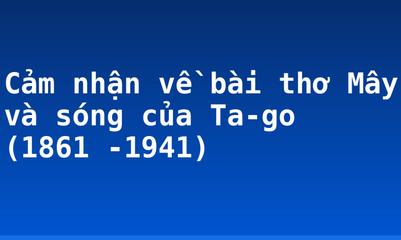 Cảm nhận về bài thơ Mây và sóng của Ta-go (1861 -1941)