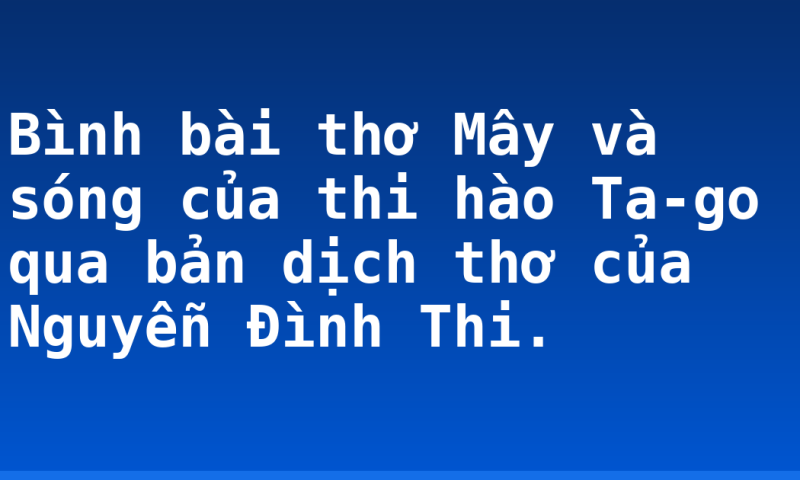 Bình bài thơ Mây và sóng của thi hào Ta-go qua bản dịch thơ của Nguyễn Đình Thi.