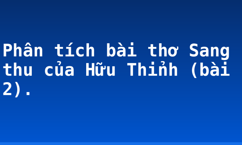 Phân tích bài thơ Sang thu của Hữu Thỉnh (bài 2).