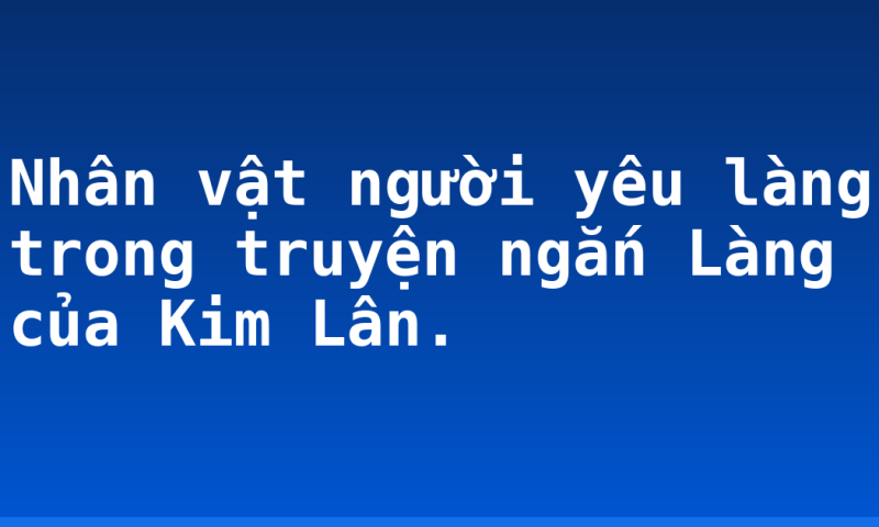 Nhân vật người yêu làng trong truyện ngắn Làng của Kim Lân.