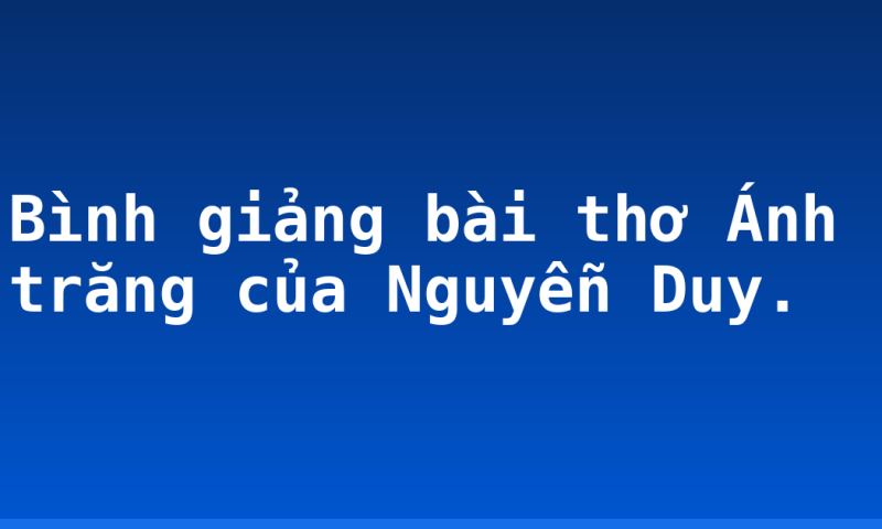 Bình giảng bài thơ Ánh trăng của Nguyễn Duy.