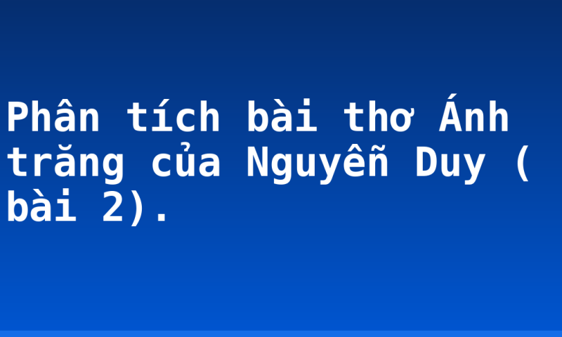Phân tích bài thơ Ánh trăng của Nguyễn Duy ( bài 2).