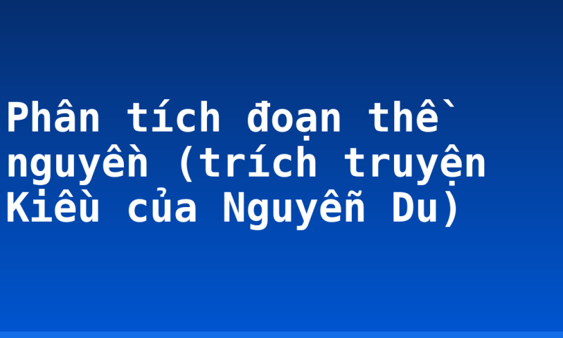 Phân tích đoạn thề nguyền (trích truyện Kiều của Nguyễn Du)