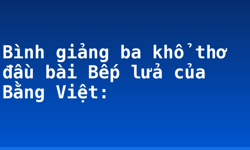 Bình giảng ba khổ thơ đầu bài Bếp lửa của Bằng Việt: