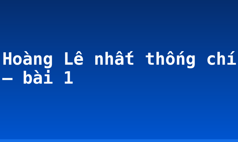 Hoàng Lê nhất thống chí – bài 1