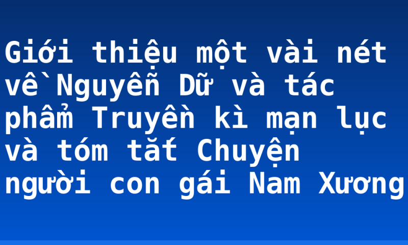 Giới thiệu một vài nét về Nguyễn Dữ và tác phẩm Truyền kì mạn lục và tóm tắt Chuyện người con gái Nam Xương