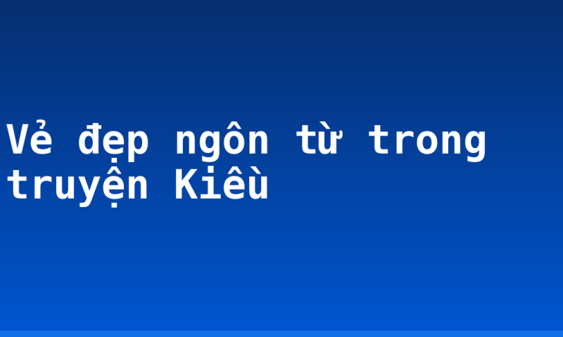 Vẻ đẹp ngôn từ trong truyện Kiều
