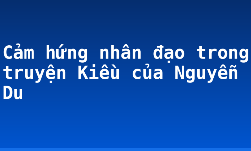 Cảm hứng nhân đạo trong truyện Kiều của Nguyễn Du