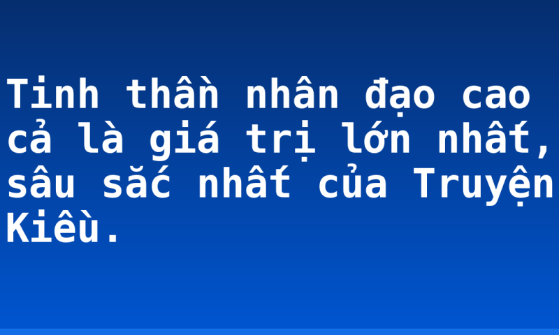Tinh thần nhân đạo cao cả là giá trị lớn nhất, sâu sắc nhất của Truyện Kiều.