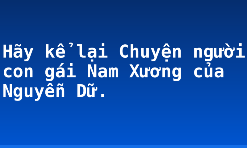 Hãy kể lại Chuyện người con gái Nam Xương của Nguyễn Dữ.