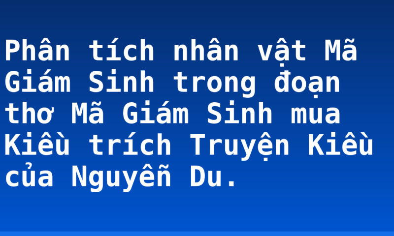 Phân tích nhân vật Mã Giám Sinh trong đoạn thơ Mã Giám Sinh mua Kiều trích Truyện Kiều của Nguyễn Du.