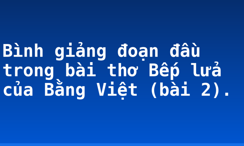 Bình giảng đoạn đầu trong bài thơ Bếp lửa của Bằng Việt (bài 2).