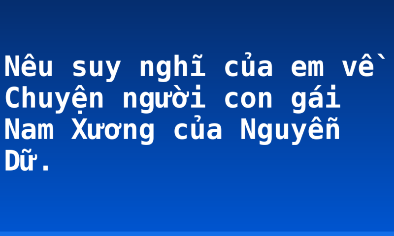Nêu suy nghĩ của em về Chuyện người con gái Nam Xương của Nguyễn Dữ.