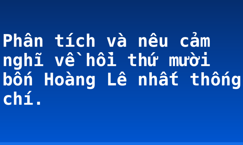 Phân tích và nêu cảm nghĩ về hồi thứ mười bốn Hoàng Lê nhất thống chí.