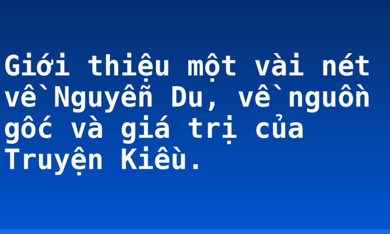 Giới thiệu một vài nét về Nguyễn Du, về nguồn gốc và giá trị của Truyện Kiều.