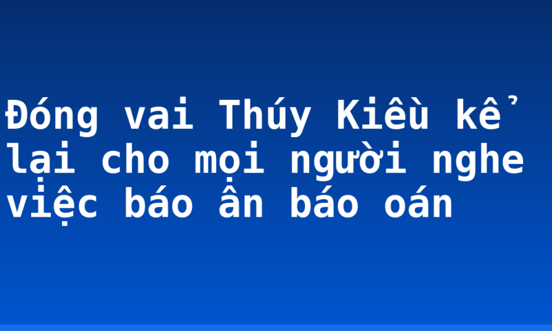 Đóng vai Thúy Kiều kể lại cho mọi người nghe việc báo ân báo oán