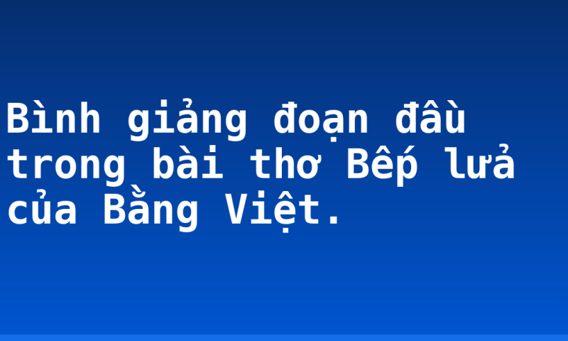 Bình giảng đoạn đầu trong bài thơ Bếp lửa của Bằng Việt.