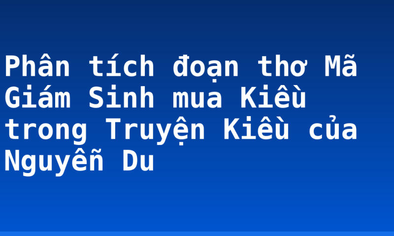 Phân tích đoạn thơ Mã Giám Sinh mua Kiều trong Truyện Kiều của Nguyễn Du