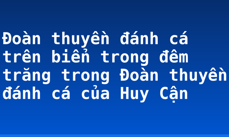 Đoàn thuyền đánh cá trên biển trong đêm trăng trong Đoàn thuyền đánh cá của Huy Cận
