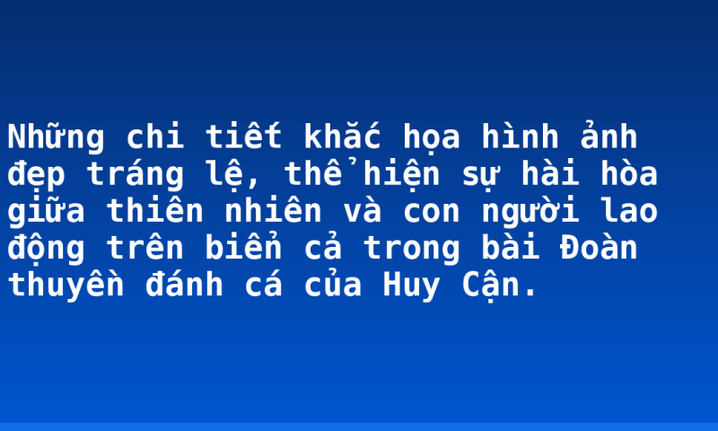 Những chi tiết khắc họa hình ảnh đẹp tráng lệ, thể hiện sự hài hòa giữa thiên nhiên và con người lao động trên biển cả trong bài Đoàn thuyền đánh cá của Huy Cận.