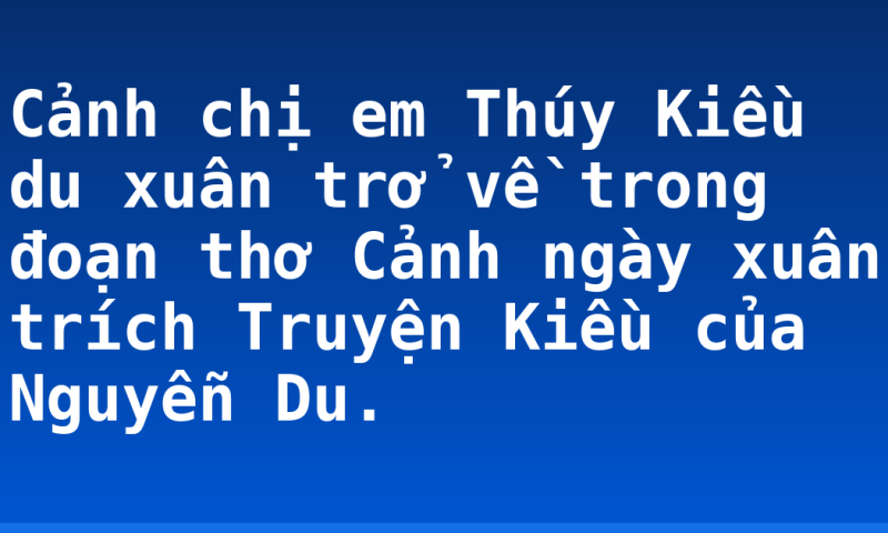 Cảnh chị em Thúy Kiều du xuân trở về trong đoạn thơ Cảnh ngày xuân  trích Truyện Kiều của Nguyễn Du.