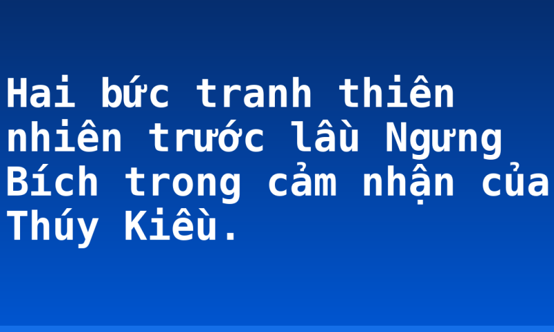 Hai bức tranh thiên nhiên trước lầu Ngưng Bích trong cảm nhận của Thúy Kiều.