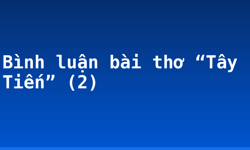 Bình luận bài thơ “Tây Tiến” (2)