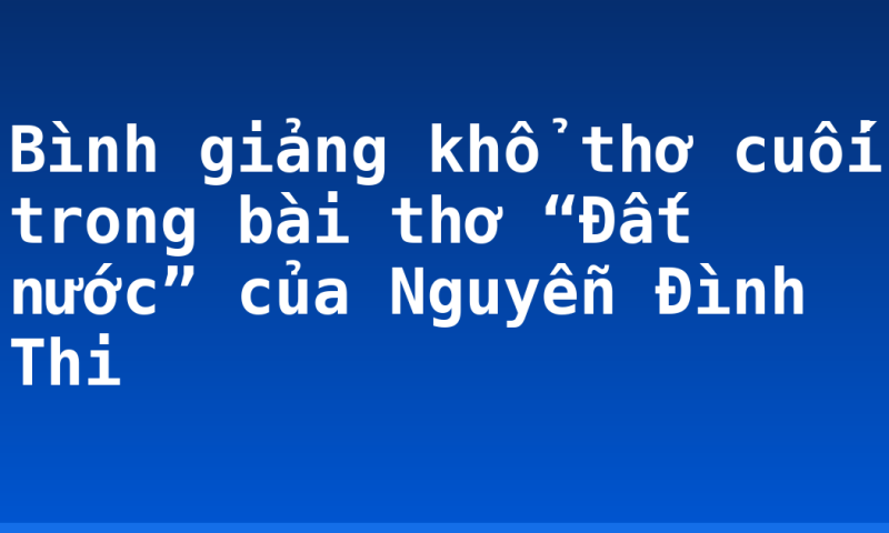 Bình giảng khổ thơ cuối trong bài thơ “Đất nước” của Nguyễn Đình Thi